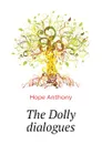 The Dolly dialogues - Hope Anthony