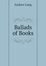 Ballads of Books - Andrew Lang