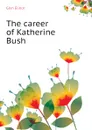 The career of Katherine Bush - Glyn Elinor