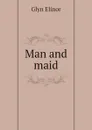 Man and maid - Glyn Elinor