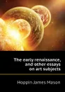 The early renaissance, and other essays on art subjects - Hoppin James Mason