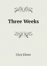 Three Weeks - Glyn Elinor