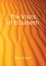 The Visits of Elizabeth - Glyn Elinor