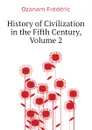 History of Civilization in the Fifth Century, Volume 2 - Ozanam Frédéric