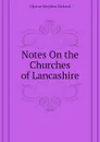 Notes On the Churches of Lancashire - Glynne Stephen Richard