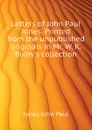 Letters of John Paul Jones. Printed from the unpublished originals in Mr. W. K. Bixbys collection - Jones John Paul