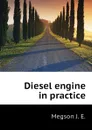 Diesel engine in practice - Megson J. E.