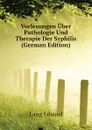 Vorlesungen Uber Pathologie Und Therapie Der Syphilis (German Edition) - Lang Eduard