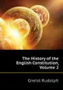 The History of the English Constitution, Volume 2 - Gneist Rudolph