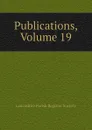 Publications, Volume 19 - Lancashire Parish Register Society