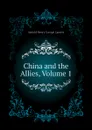 China and the Allies, Volume 1 - Arnold Henry Savage Landor