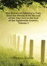 The History of Painting in Italy, from the Period of the Revival of the Fine Arts to the End of the Eighteenth Century, Volume 3 - Thomas Roscoe