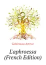 Laphroessa (French Edition) - Arthur Gobineau