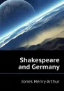 Shakespeare and Germany - Henry Arthur Jones