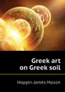 Greek art on Greek soil - Hoppin James Mason