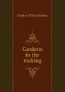 Gardens in the making - Godfrey Walter Hindes