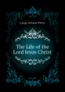 The Life of the Lord Jesus Christ - Lange Johann Peter