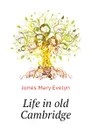 Life in old Cambridge - Jones Mary Evelyn