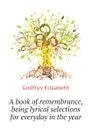 A book of remembrance, being lyrical selections for everyday in the year - Godfrey Elizabeth