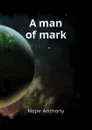 A man of mark - Hope Anthony