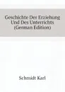 Geschichte Der Erziehung Und Des Unterrichts (German Edition) - Schmidt Karl