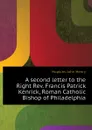 A second letter to the Right Rev. Francis Patrick Kenrick, Roman Catholic Bishop of Philadelphia - Hopkins John Henry