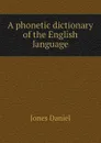 A phonetic dictionary of the English language - Jones Daniel