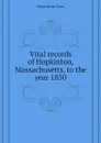 Vital records of Hopkinton, Massachusetts, to the year 1850 - Hopkinton Mass