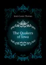 The Quakers of Iowa - Jones Louis Thomas