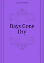 Days Gone Dry - Landis Frederick