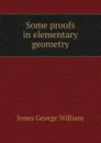 Some proofs in elementary geometry - Jones George William