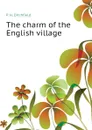 The charm of the English village - P. H. Ditchfield