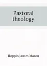 Pastoral theology - Hoppin James Mason