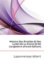 Histoire Des Rivalites Et Des Luttes De La France Et De Langleterre (French Edition) - Laponneraye Albert