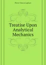 Treatise Upon Analytical Mechanics - Laplace Pierre Simon