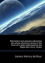 Patriotism and popular education  the whole discourse being in the form of a letter addressed to the Right Hon. H.A.L. Fisher - Henry Arthur Jones
