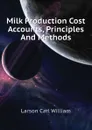 Milk Production Cost Accounts, Principles And Methods - Larson Carl William