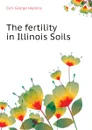 The fertility in Illinois Soils - Cyril G. Hopkins