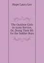 The Outdoor Girls in Army Service, Or, Doing Their Bit for the Soldier Boys - Hope Laura Lee