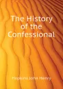 The History of the Confessional - Hopkins John Henry