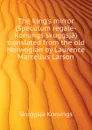 The kings mirror (Speculum regale-Konungs skuggsja) translated from the old Norwegian by Laurence Marcellus Larson - Skuggsjá Konungs