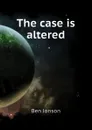 The case is altered - Ben Jonson