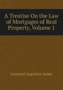 A Treatise On the Law of Mortgages of Real Property, Volume 1 - Leonard Augustus Jones