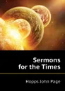 Sermons for the Times - Hopps John Page