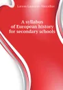 A syllabus of European history for secondary schools - Larson Laurence Marcellus
