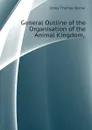 General Outline of the Organisation of the Animal Kingdom,. - Jones Thomas Rymer