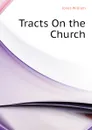 Tracts On the Church - Jones William