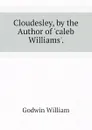 Cloudesley, by the Author of caleb Williams. - William Godwin