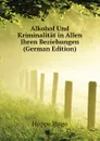 Alkohol Und Kriminalitat in Allen Ihren Beziehungen (German Edition) - Hoppe Hugo