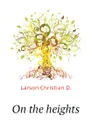 On the heights - Larson Christian D.